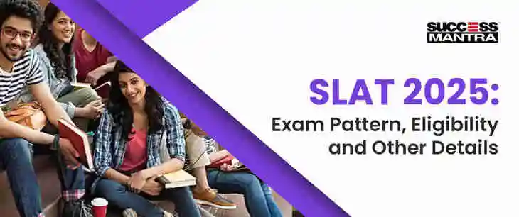  SLAT 2025: Exam Pattern, Eligibility and Other Details